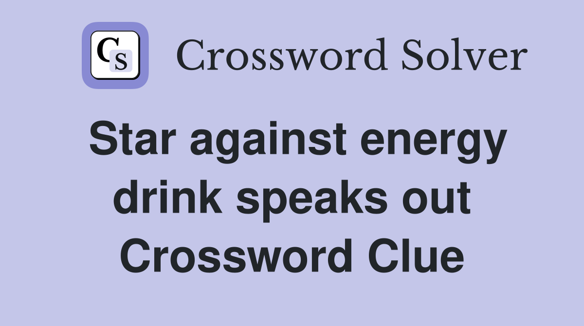 Star against energy drink speaks out Crossword Clue