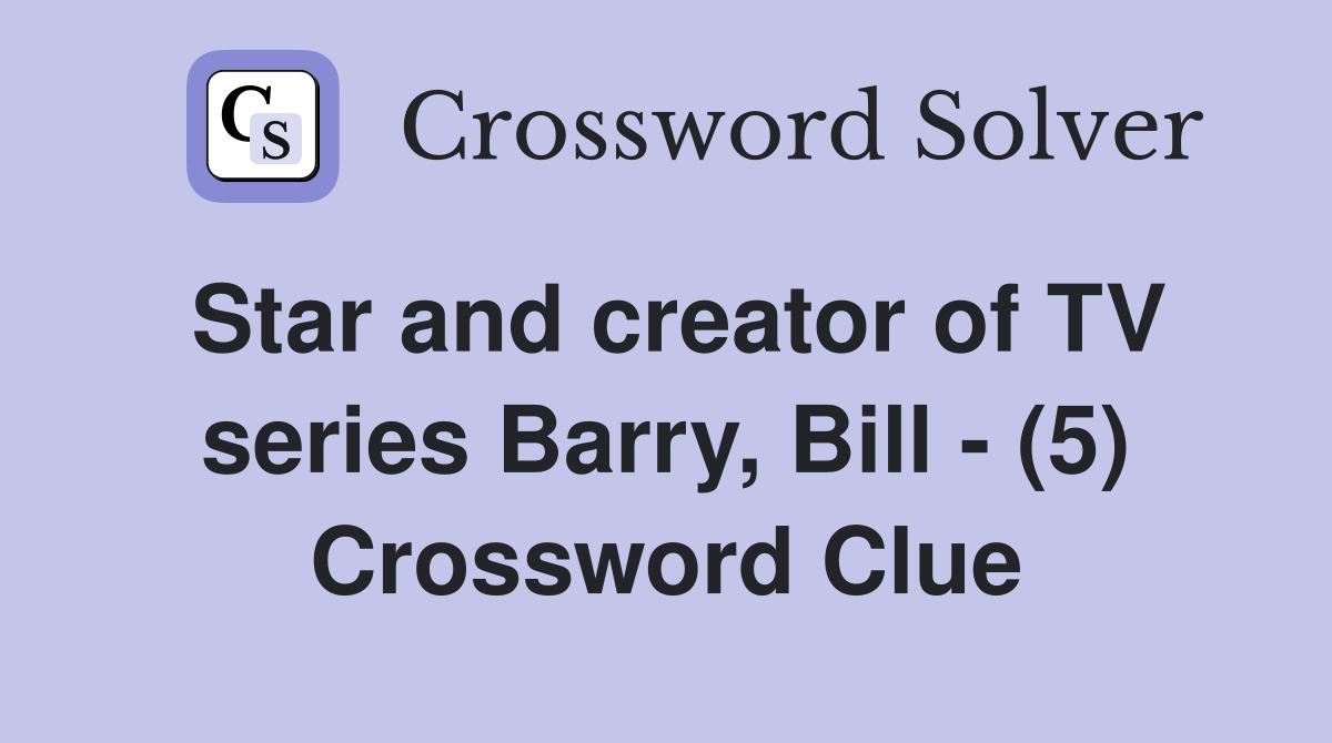 Star and creator of TV series Barry, Bill - (5) Crossword Clue