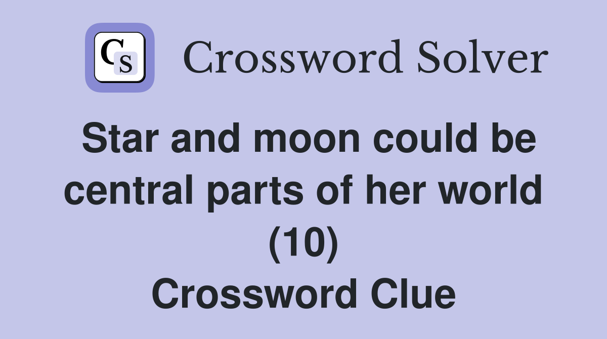 Star and moon could be central parts of her world (10) Crossword Clue