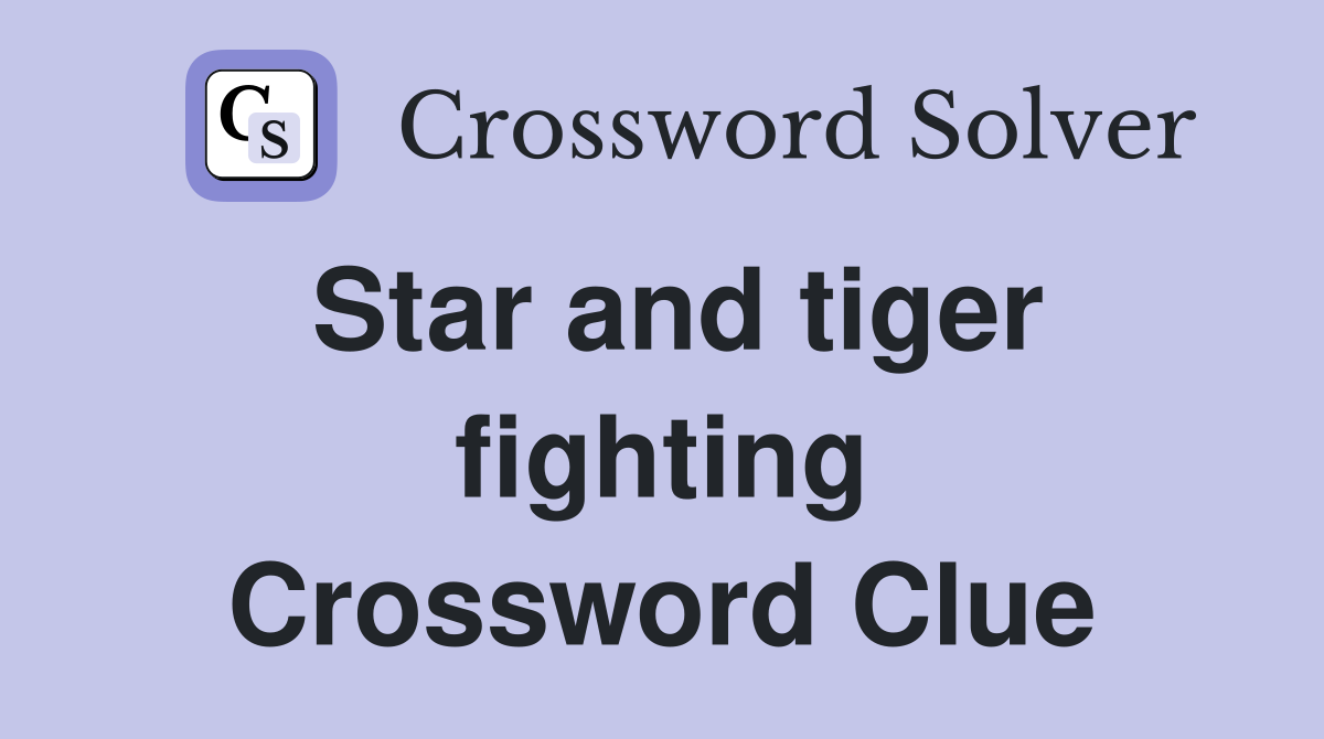 Star and tiger fighting Crossword Clue