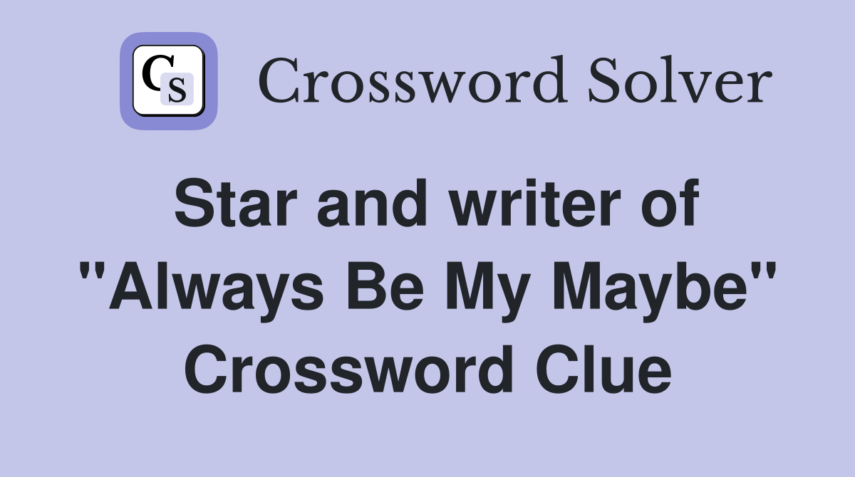 Star and writer of "Always Be My Maybe" Crossword Clue