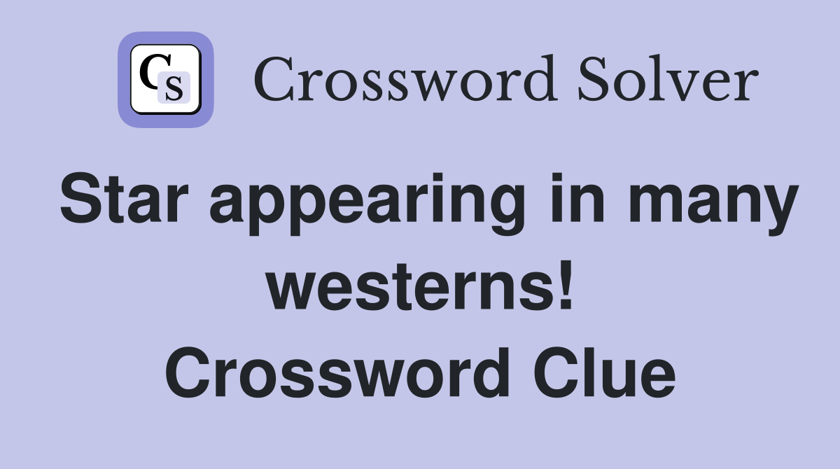 Star appearing in many westerns! Crossword Clue
