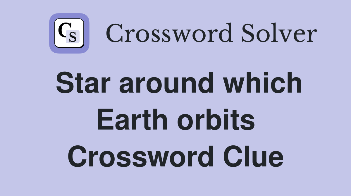 Star around which Earth orbits Crossword Clue