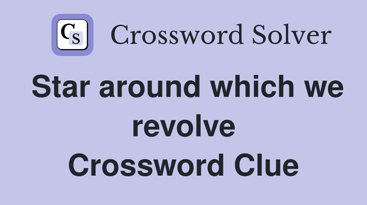 Star around which we revolve Crossword Clue