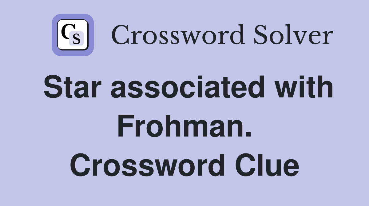 Star associated with Frohman. Crossword Clue