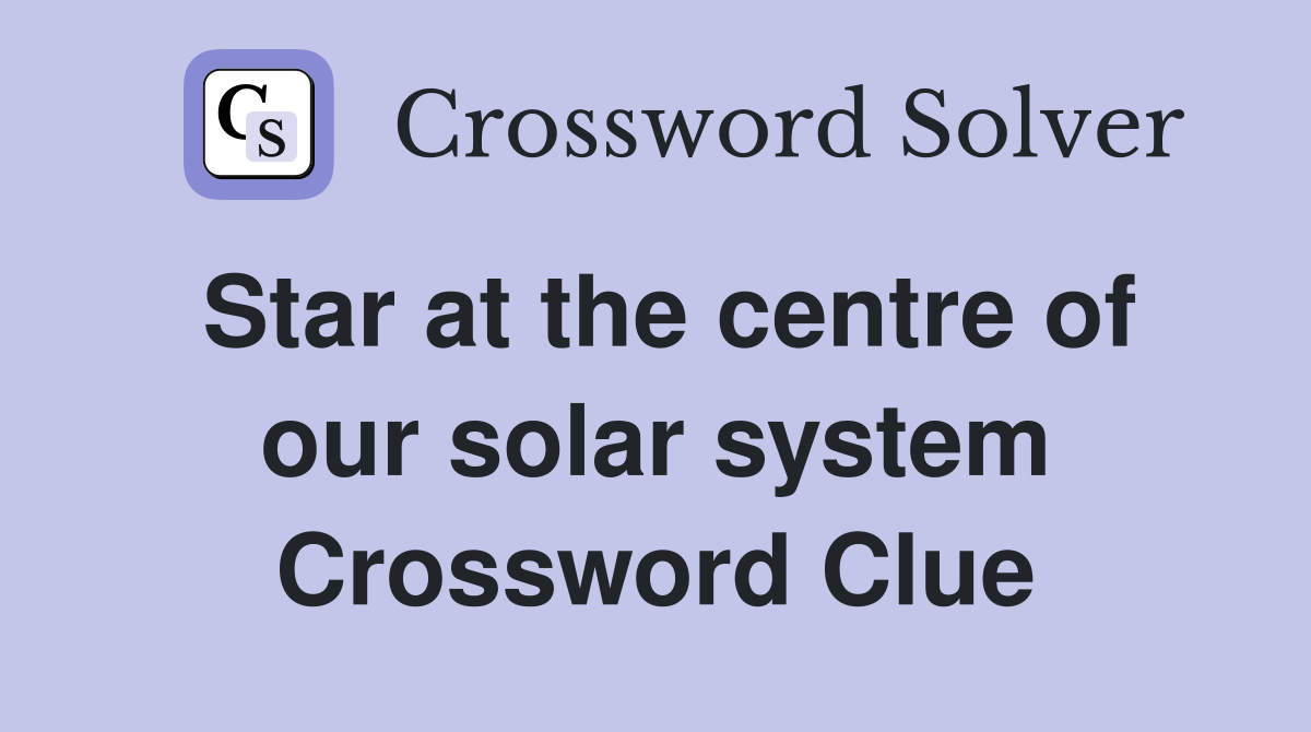 Star at the centre of our solar system Crossword Clue