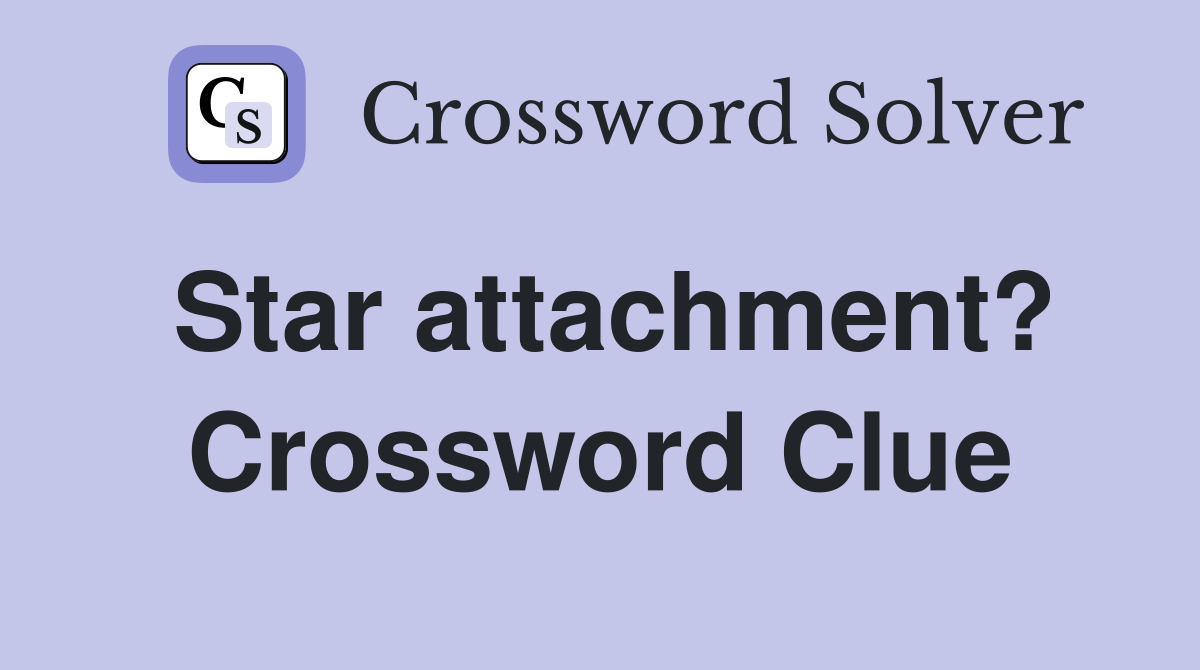 Star attachment? Crossword Clue