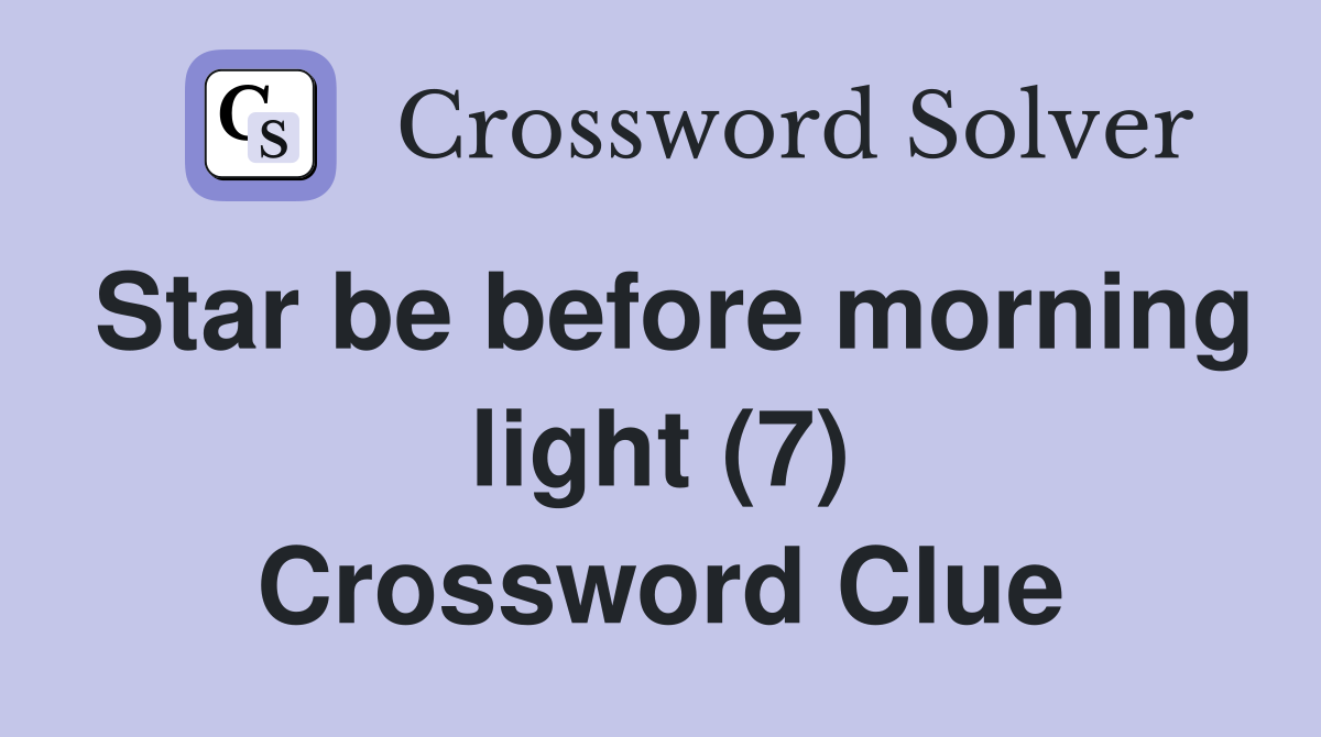 Star be before morning light (7) Crossword Clue