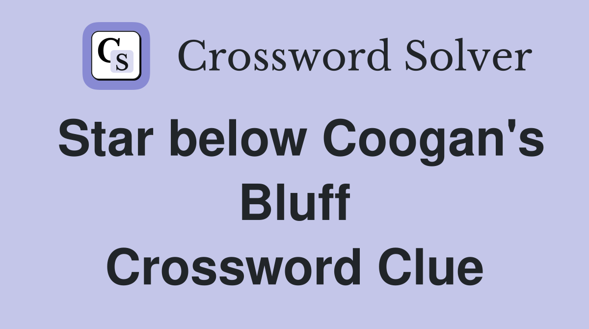 Star below Coogan's Bluff Crossword Clue