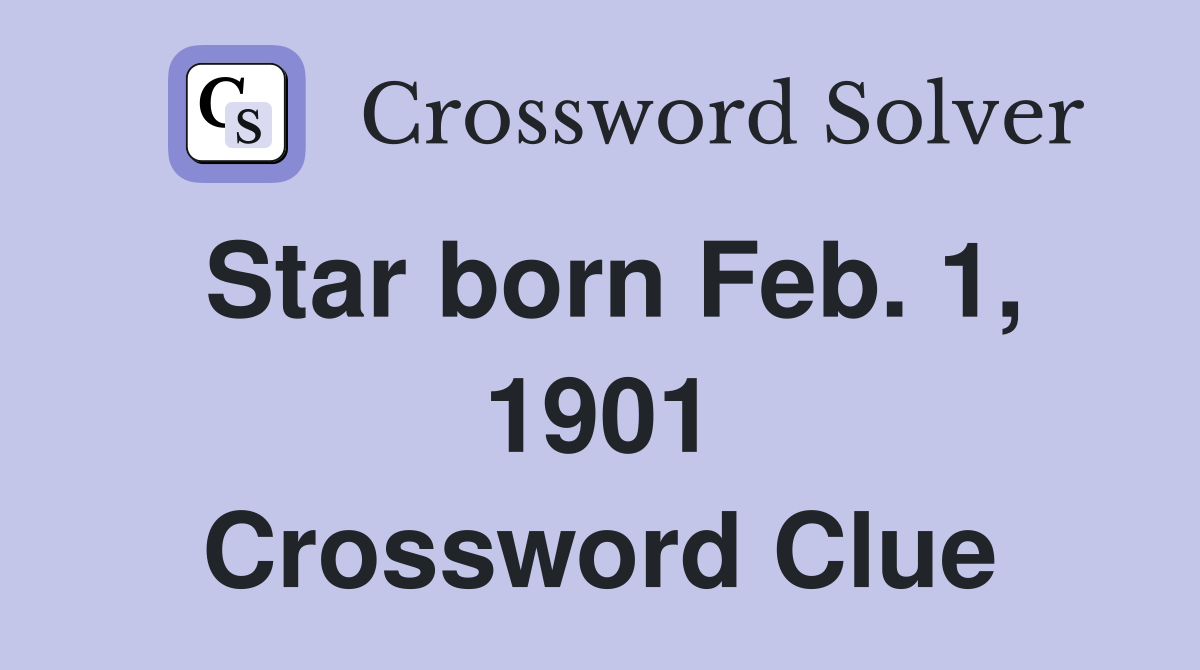 Star born Feb. 1, 1901 Crossword Clue
