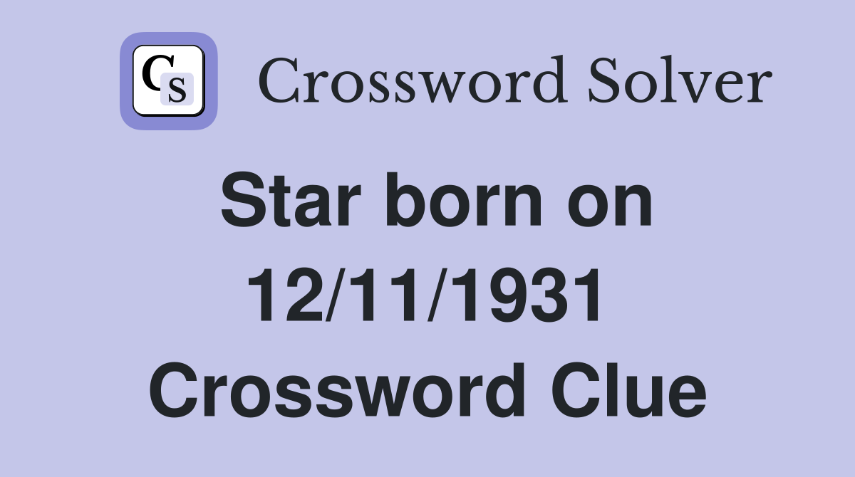 Star born on 12/11/1931 Crossword Clue