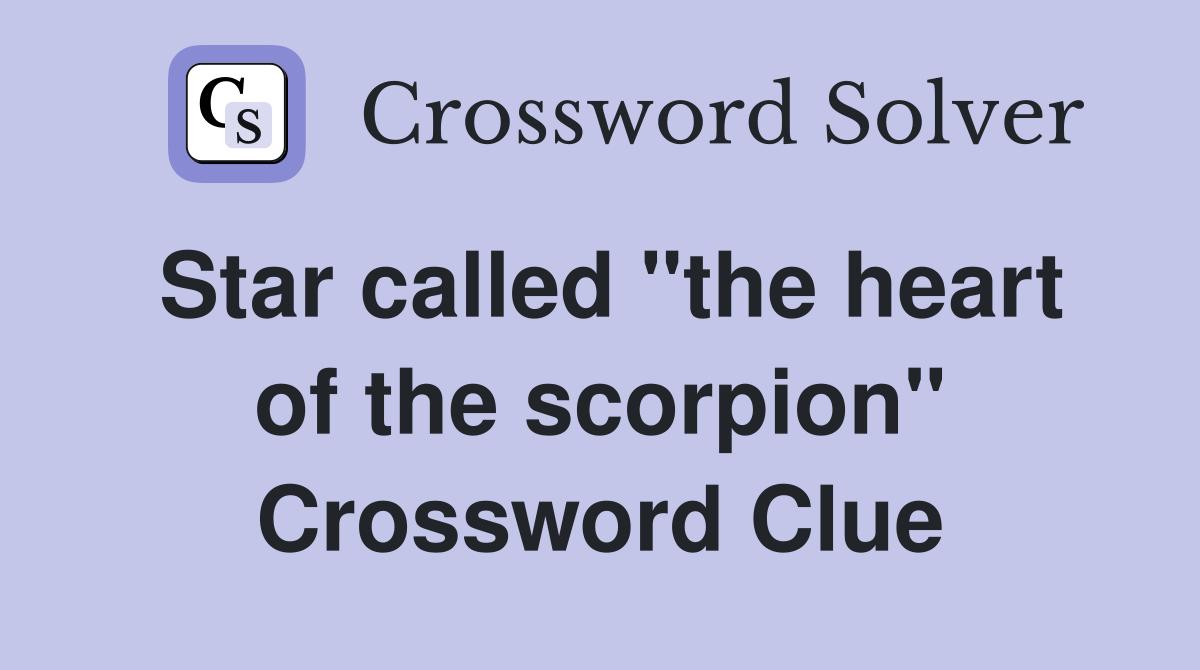 Star called "the heart of the scorpion" Crossword Clue