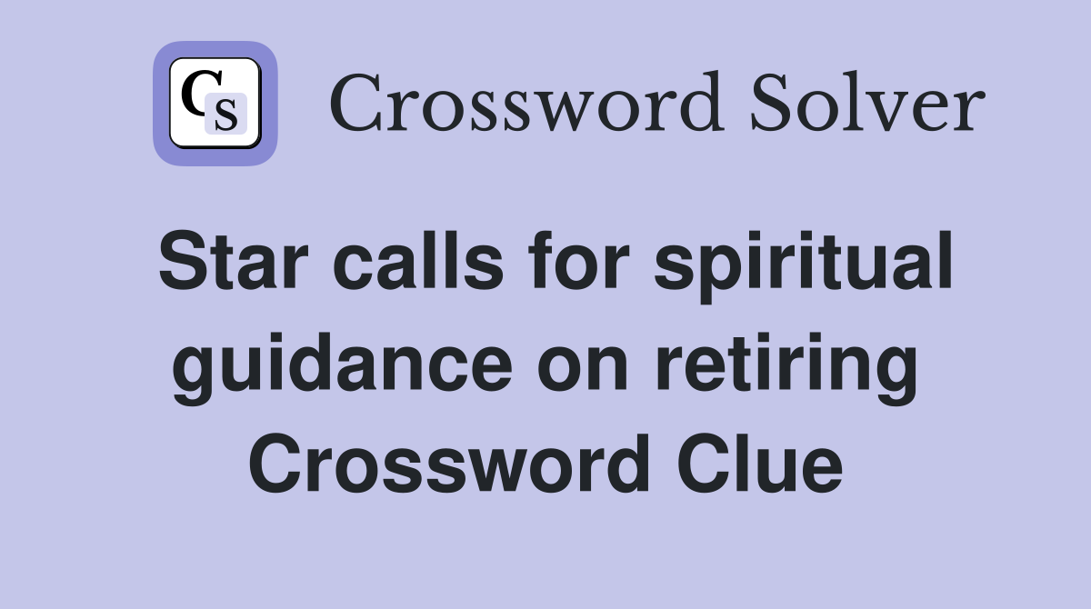 Star calls for spiritual guidance on retiring Crossword Clue