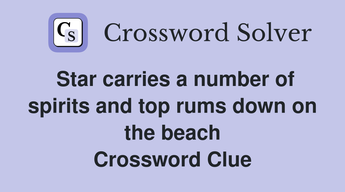 Star carries a number of spirits and top rums down on the beach Crossword Clue