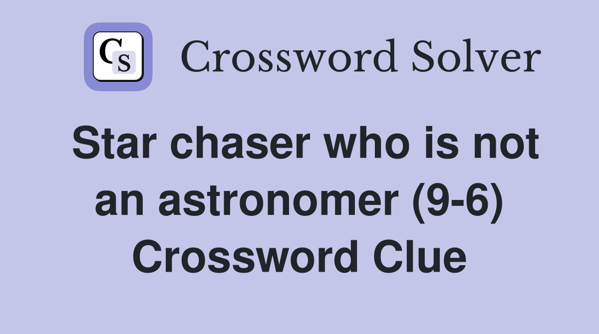 Star chaser who is not an astronomer (9-6) Crossword Clue