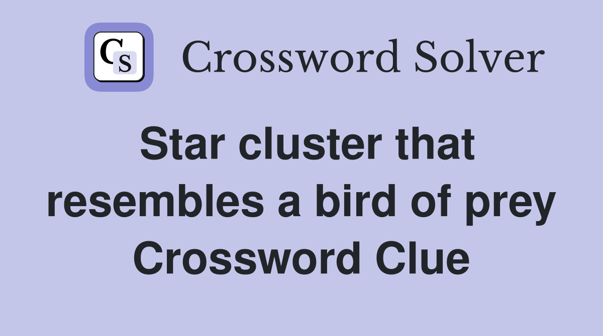 Star cluster that resembles a bird of prey Crossword Clue Answers