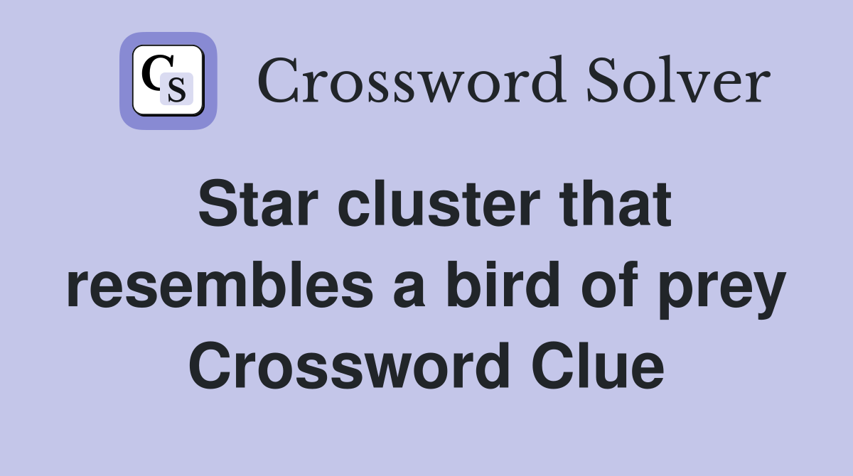 Star cluster that resembles a bird of prey Crossword Clue