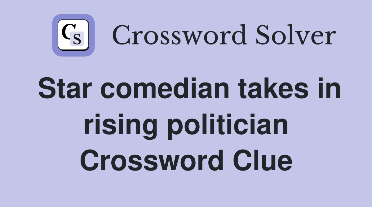 Star comedian takes in rising politician Crossword Clue