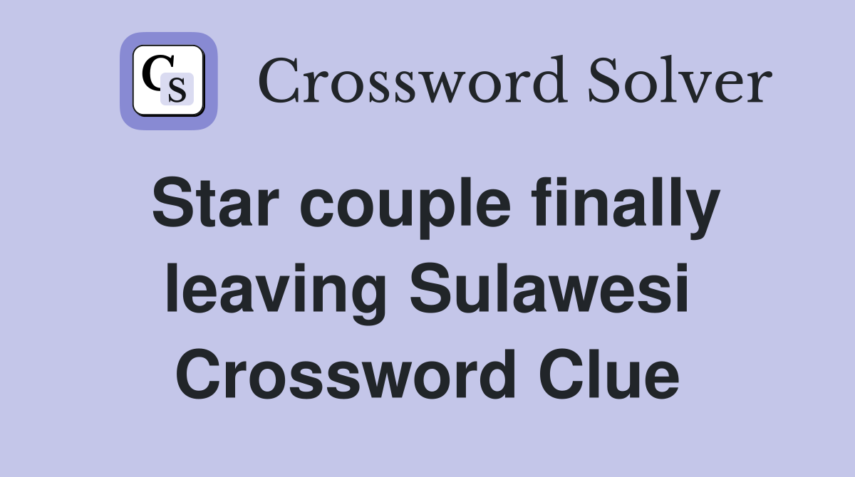 Star couple finally leaving Sulawesi Crossword Clue