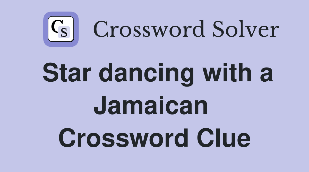 Star dancing with a Jamaican  Crossword Clue