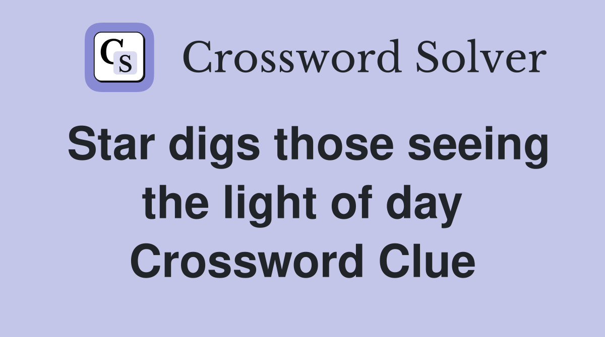 Star digs those seeing the light of day Crossword Clue
