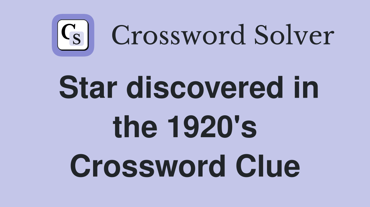 Star discovered in the 1920's Crossword Clue
