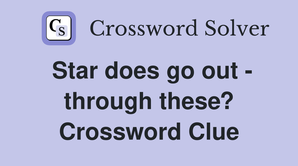 Star does go out - through these? Crossword Clue