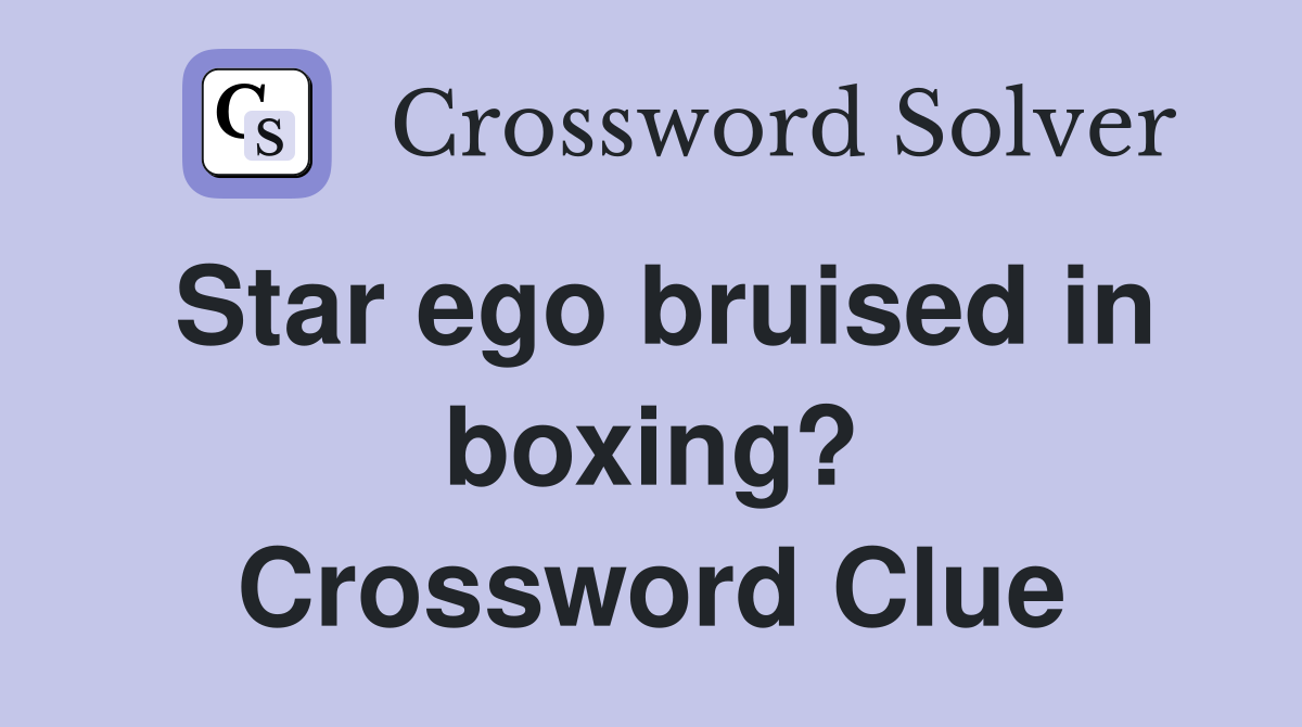 Star ego bruised in boxing? Crossword Clue