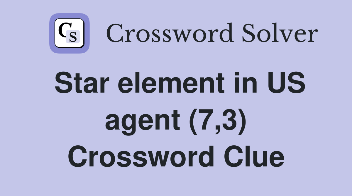 Star element in US agent (7,3) Crossword Clue