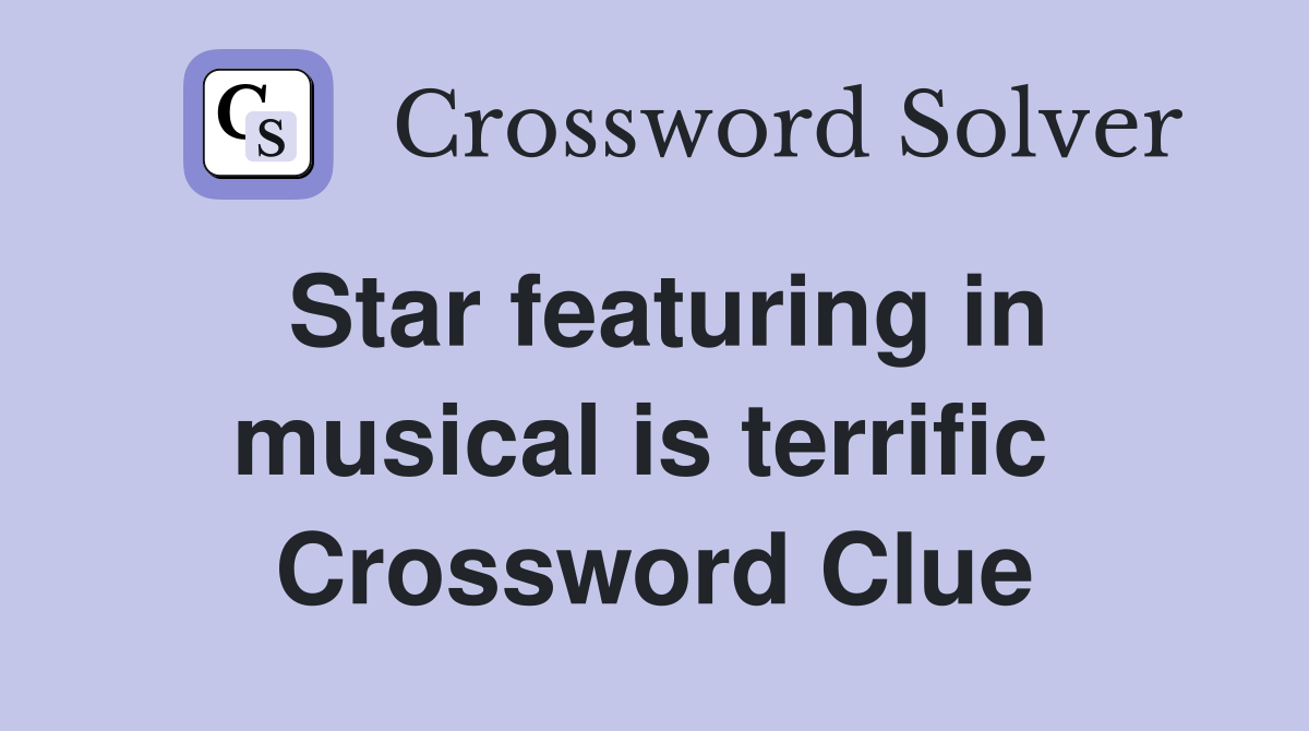 Star featuring in musical is terrific  Crossword Clue