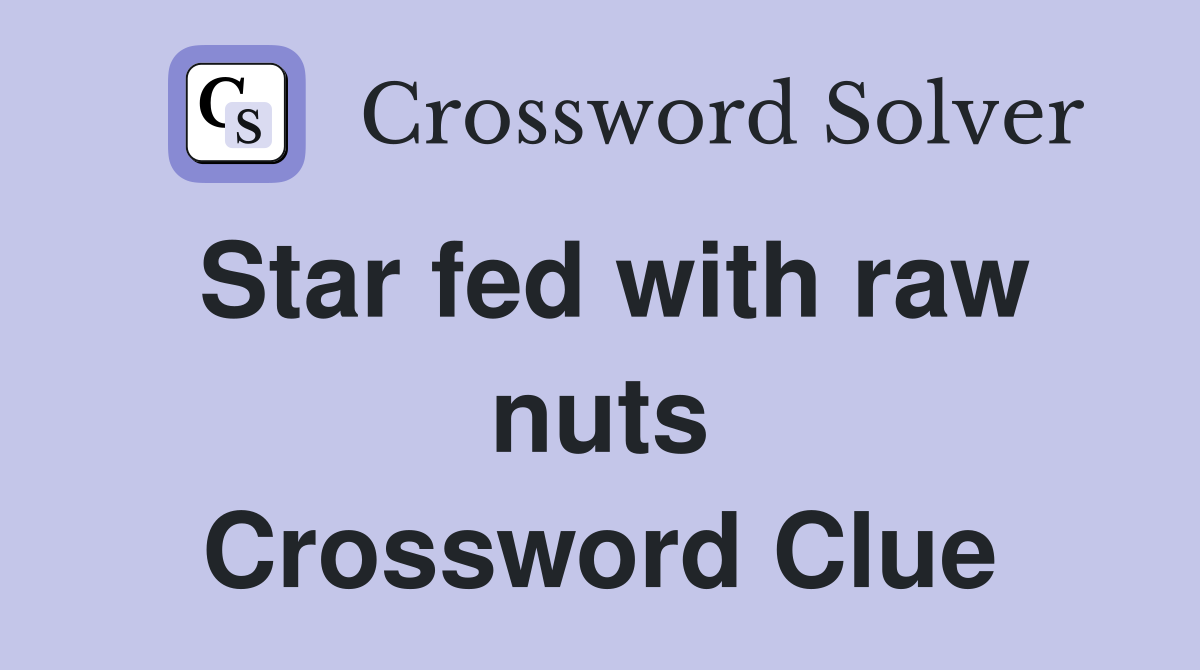 Star fed with raw nuts Crossword Clue