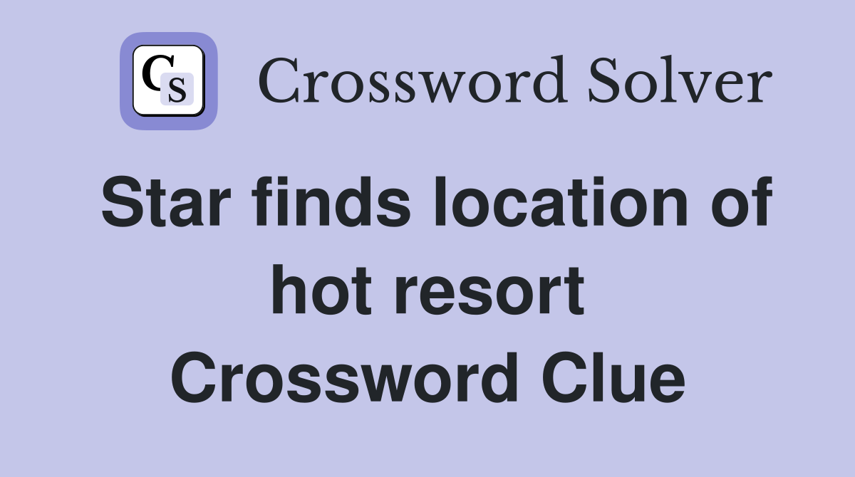 Star finds location of hot resort Crossword Clue
