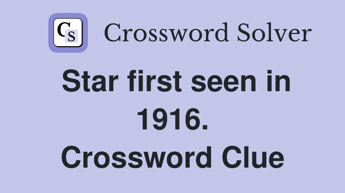 Star first seen in 1916. Crossword Clue