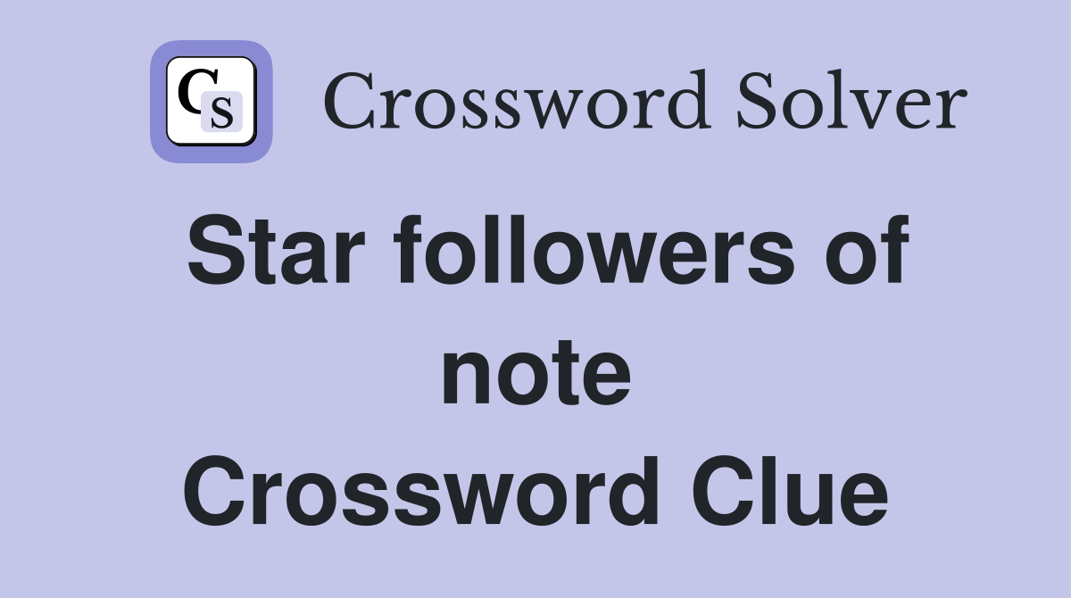 Star followers of note Crossword Clue