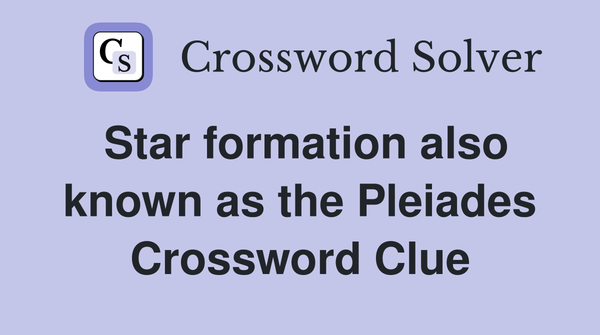 Star formation also known as the Pleiades Crossword Clue