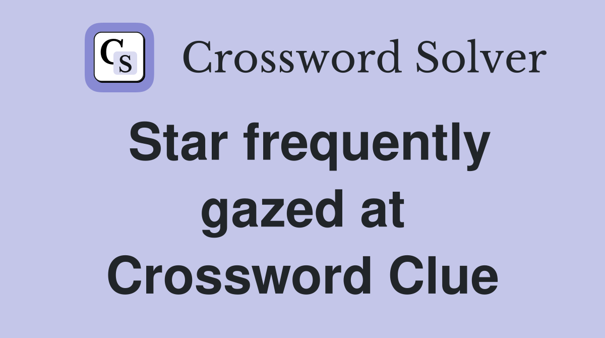 Star frequently gazed at Crossword Clue