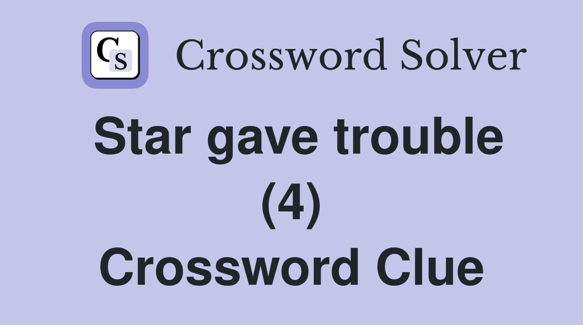 Star gave trouble (4) Crossword Clue