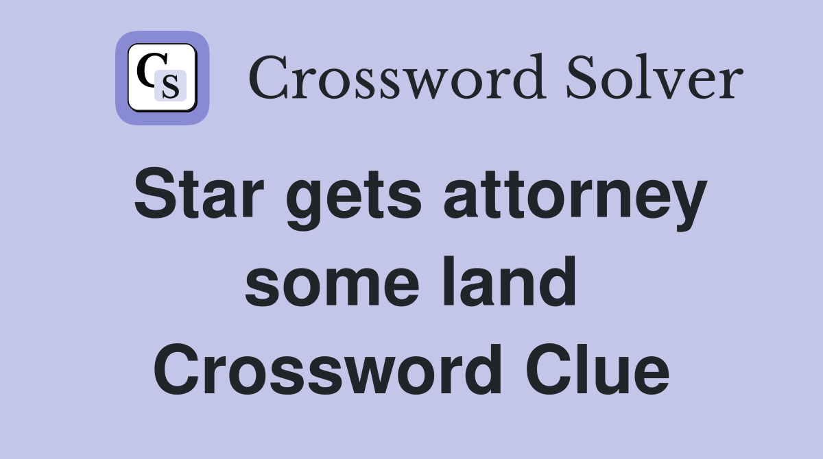 Star gets attorney some land Crossword Clue