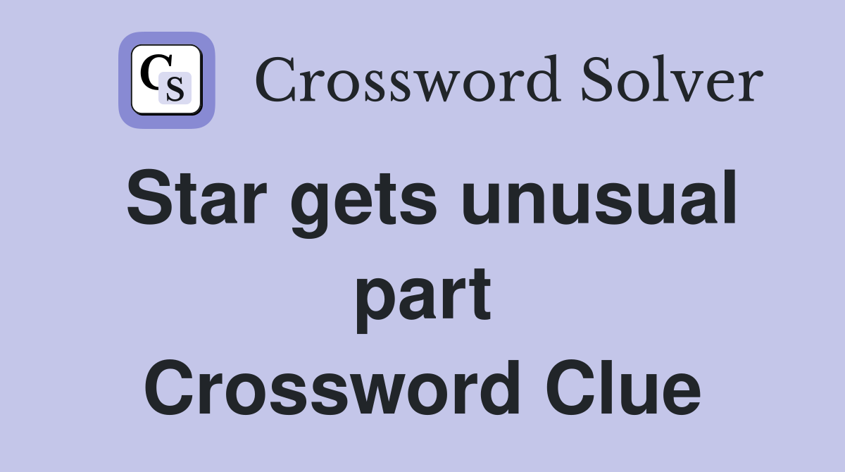 Star gets unusual part Crossword Clue