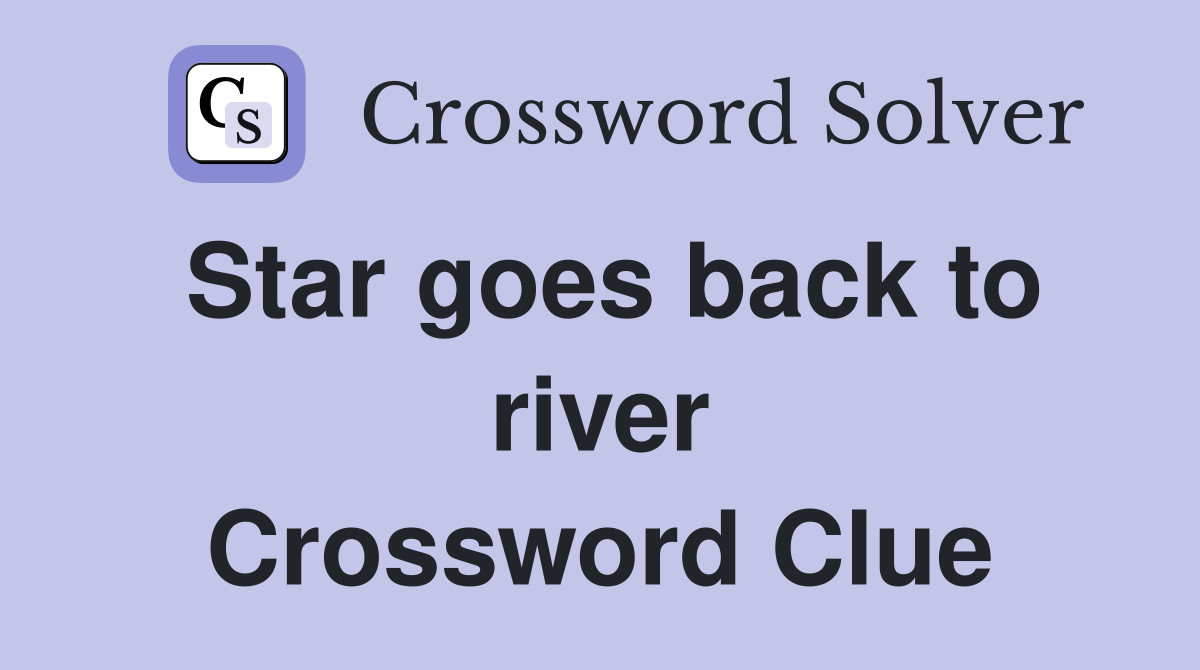 Star goes back to river Crossword Clue