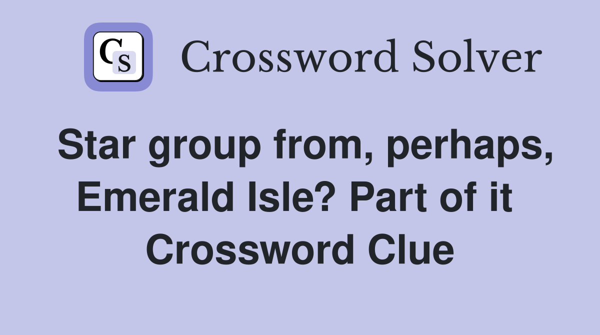 Star group from, perhaps, Emerald Isle? Part of it  Crossword Clue
