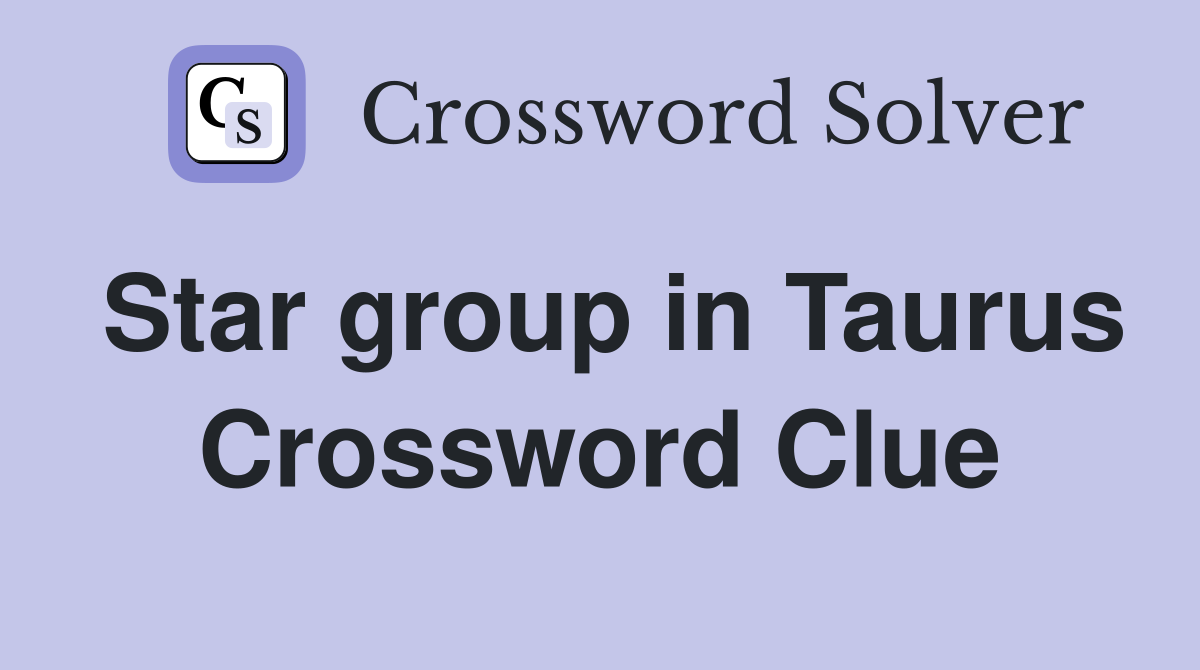 Star group in Taurus Crossword Clue