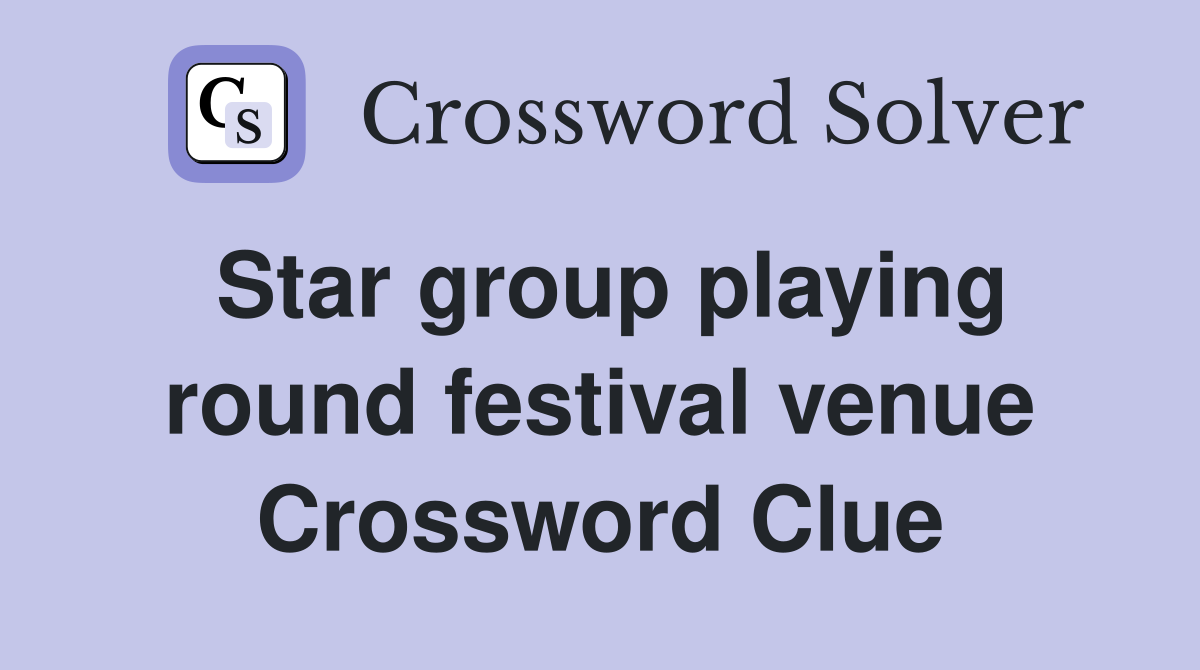 Star group playing round festival venue Crossword Clue