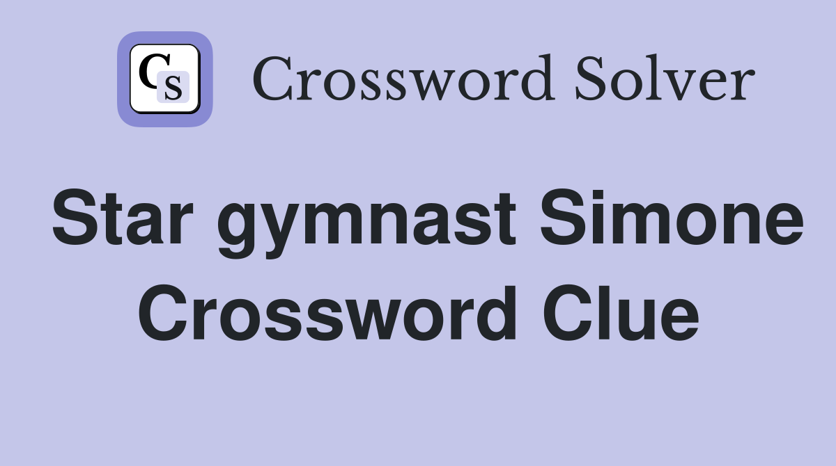 Star gymnast Simone Crossword Clue