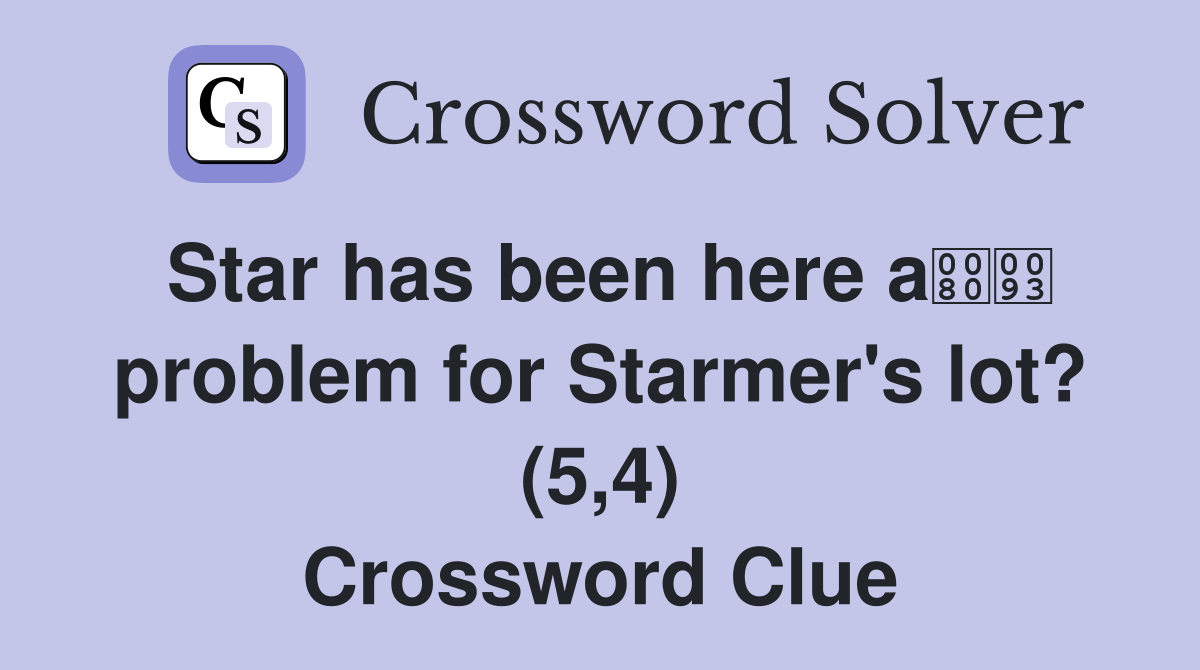 Star has been here a problem for Starmer's lot? (5,4) Crossword Clue