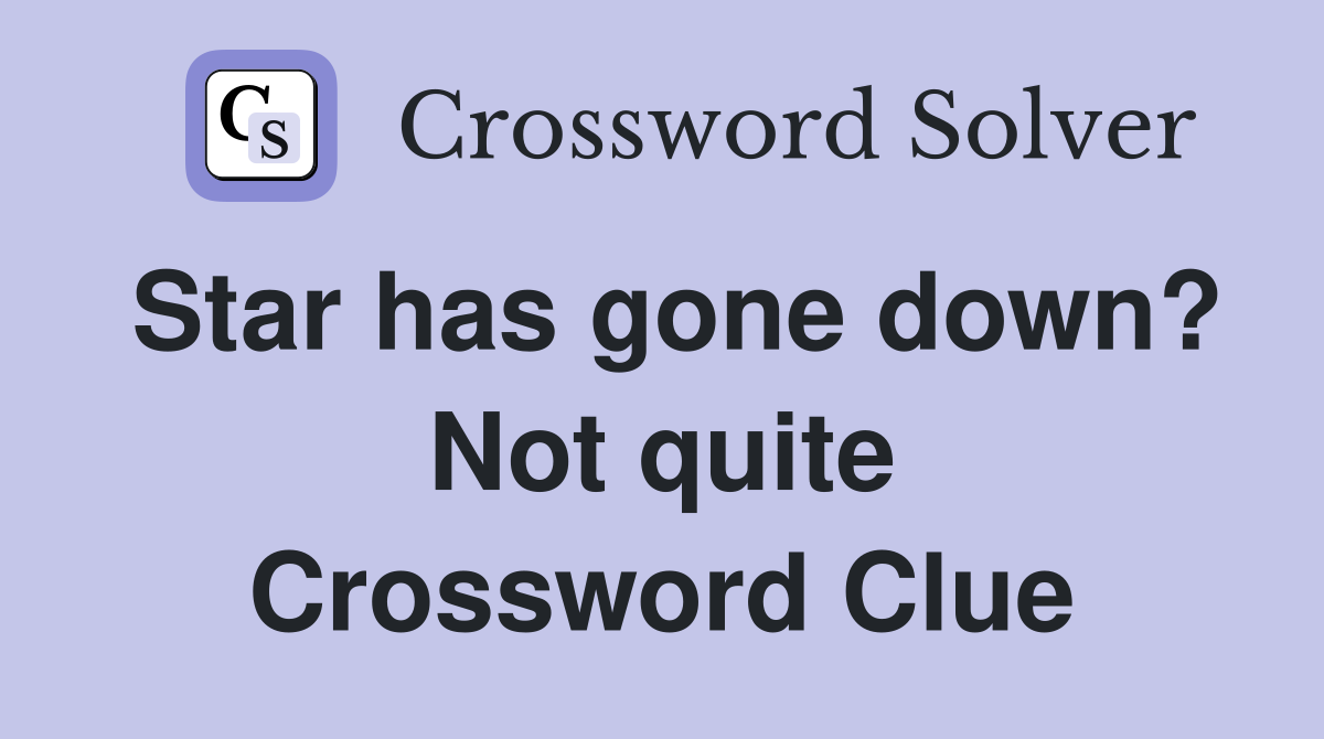 Star has gone down? Not quite Crossword Clue
