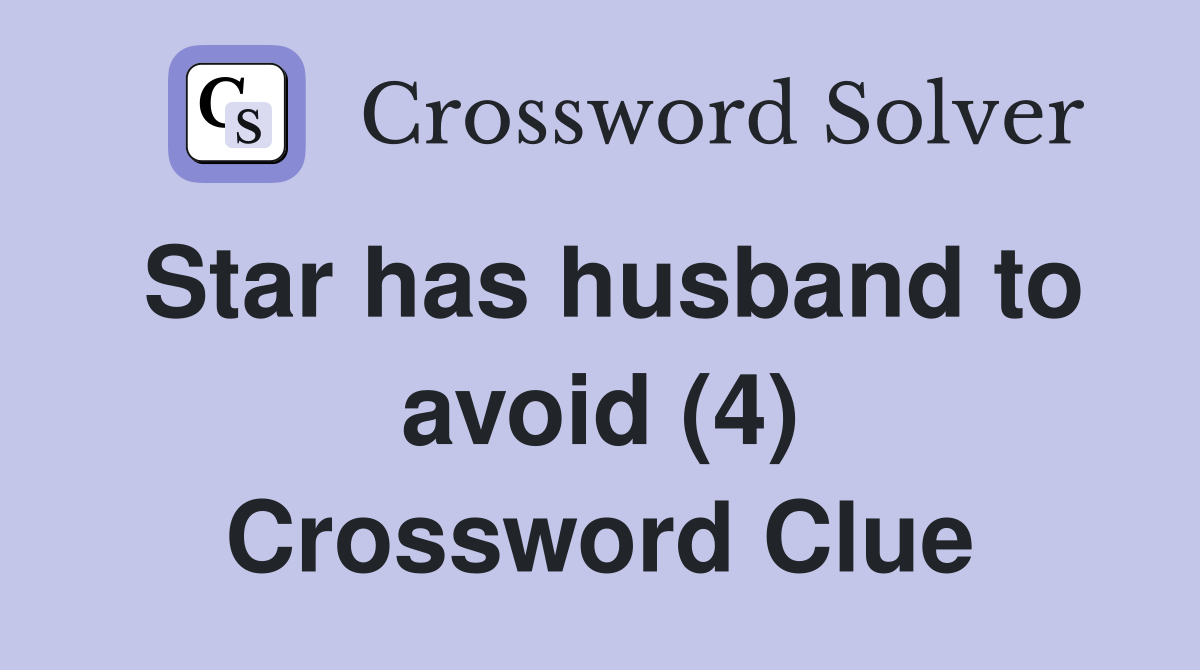 Star has husband to avoid (4) Crossword Clue