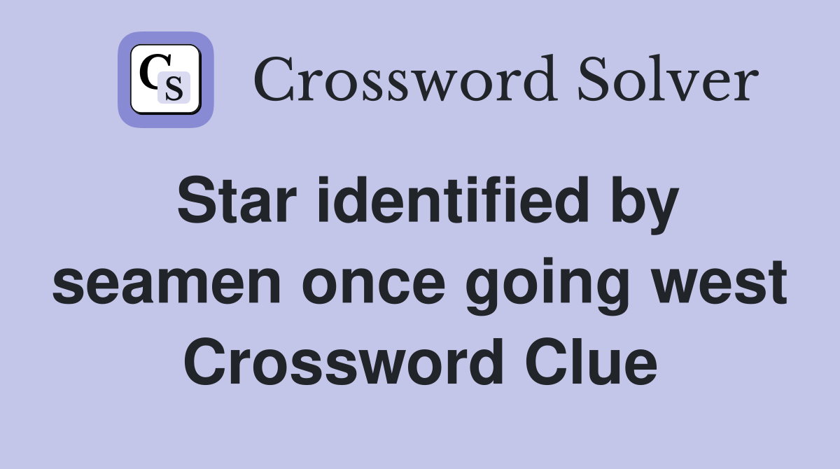 Star identified by seamen once going west Crossword Clue