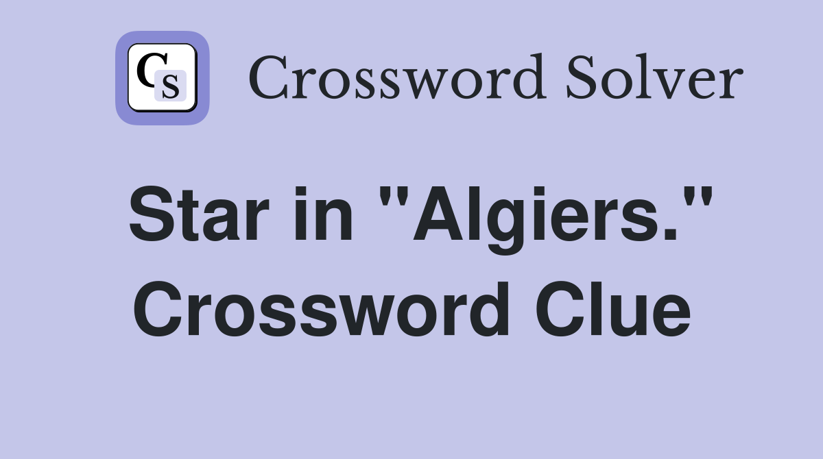 Star in "Algiers." Crossword Clue