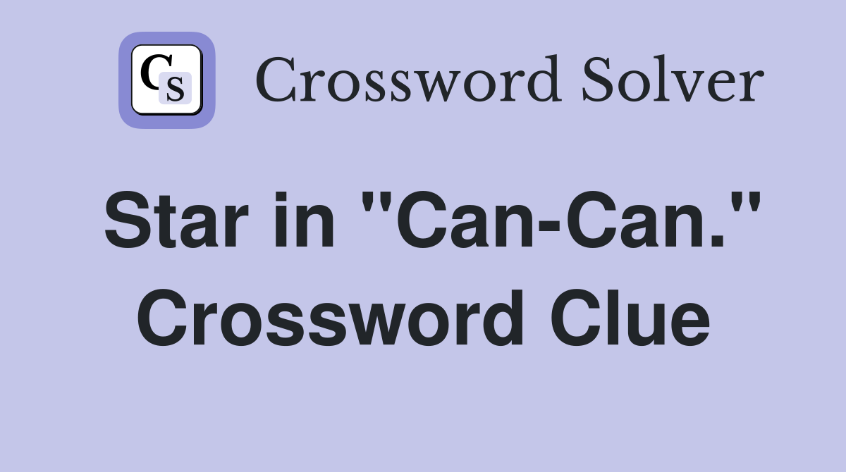 Star in "Can-Can." Crossword Clue